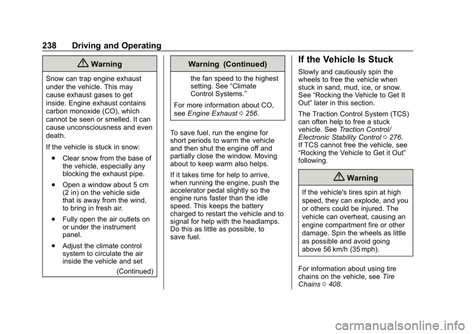 CHEVROLET SILVERADO 1500 2018  Owners Manual Chevrolet Silverado Owner Manual (GMNA-Localizing-U.S./Canada/Mexico-
11349200) - 2018 - CRC - 2/27/18
238 Driving and Operating
{Warning
Snow can trap engine exhaust
under the vehicle. This may
cause