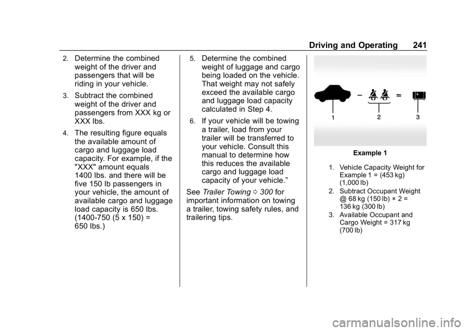 CHEVROLET SILVERADO 1500 2018  Owners Manual Chevrolet Silverado Owner Manual (GMNA-Localizing-U.S./Canada/Mexico-
11349200) - 2018 - CRC - 2/27/18
Driving and Operating 241
2.Determine the combined
weight of the driver and
passengers that will 