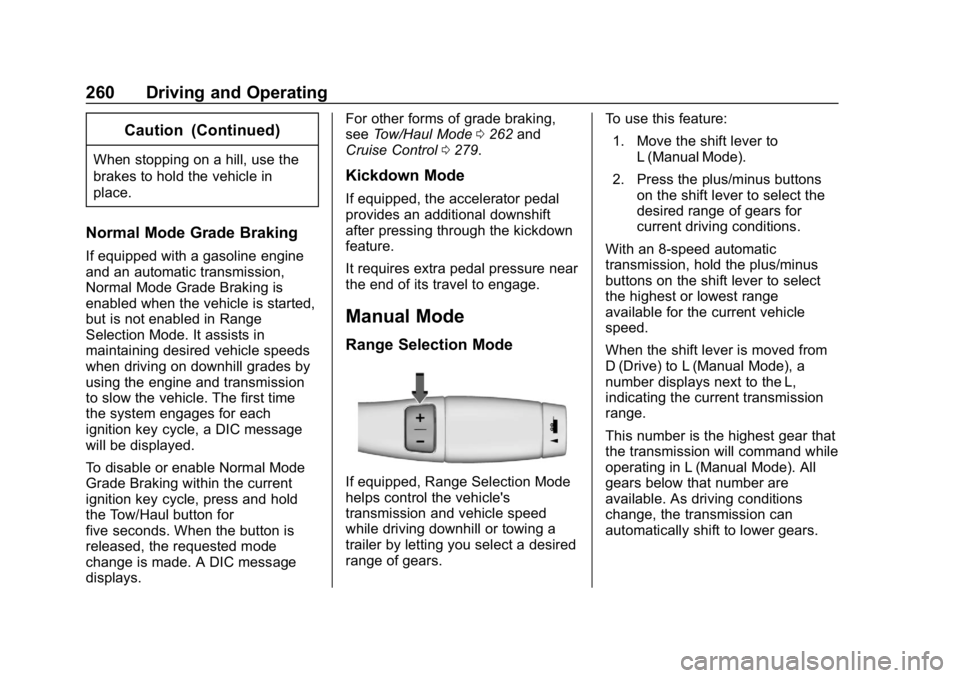 CHEVROLET SILVERADO 1500 2018  Owners Manual Chevrolet Silverado Owner Manual (GMNA-Localizing-U.S./Canada/Mexico-
11349200) - 2018 - CRC - 2/27/18
260 Driving and Operating
Caution (Continued)
When stopping on a hill, use the
brakes to hold the