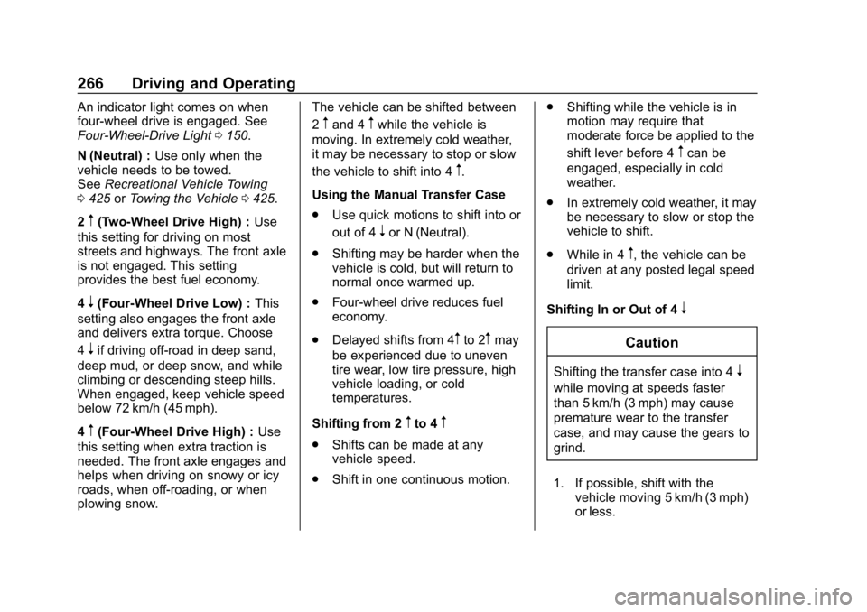 CHEVROLET SILVERADO 1500 2018  Owners Manual Chevrolet Silverado Owner Manual (GMNA-Localizing-U.S./Canada/Mexico-
11349200) - 2018 - CRC - 2/27/18
266 Driving and Operating
An indicator light comes on when
four-wheel drive is engaged. See
Four-