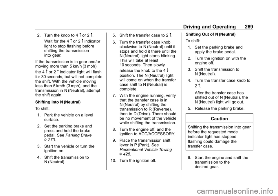 CHEVROLET SILVERADO 1500 2018  Owners Manual Chevrolet Silverado Owner Manual (GMNA-Localizing-U.S./Canada/Mexico-
11349200) - 2018 - CRC - 2/27/18
Driving and Operating 269
2. Turn the knob to 4mor 2m.
Wait for the 4
mor 2mindicator
light to st