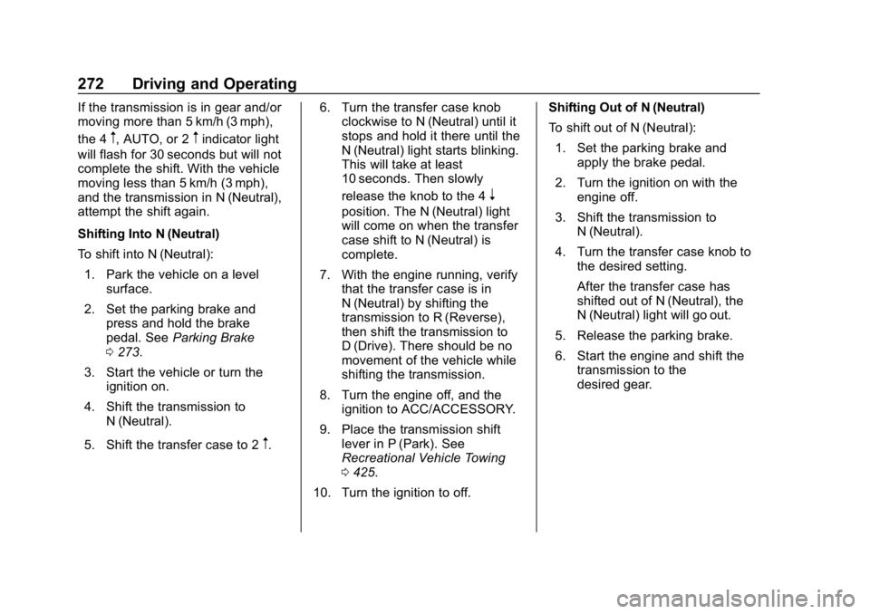 CHEVROLET SILVERADO 1500 2018  Owners Manual Chevrolet Silverado Owner Manual (GMNA-Localizing-U.S./Canada/Mexico-
11349200) - 2018 - CRC - 2/27/18
272 Driving and Operating
If the transmission is in gear and/or
moving more than 5 km/h (3 mph),
