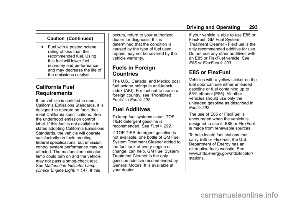 CHEVROLET SILVERADO 1500 2018  Owners Manual Chevrolet Silverado Owner Manual (GMNA-Localizing-U.S./Canada/Mexico-
11349200) - 2018 - CRC - 2/27/18
Driving and Operating 293
Caution (Continued)
.Fuel with a posted octane
rating of less than the
