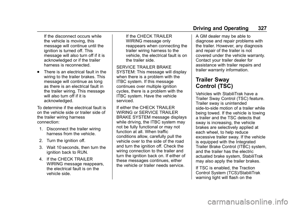 CHEVROLET SILVERADO 1500 2018  Owners Manual Chevrolet Silverado Owner Manual (GMNA-Localizing-U.S./Canada/Mexico-
11349200) - 2018 - CRC - 2/27/18
Driving and Operating 327
If the disconnect occurs while
the vehicle is moving, this
message will