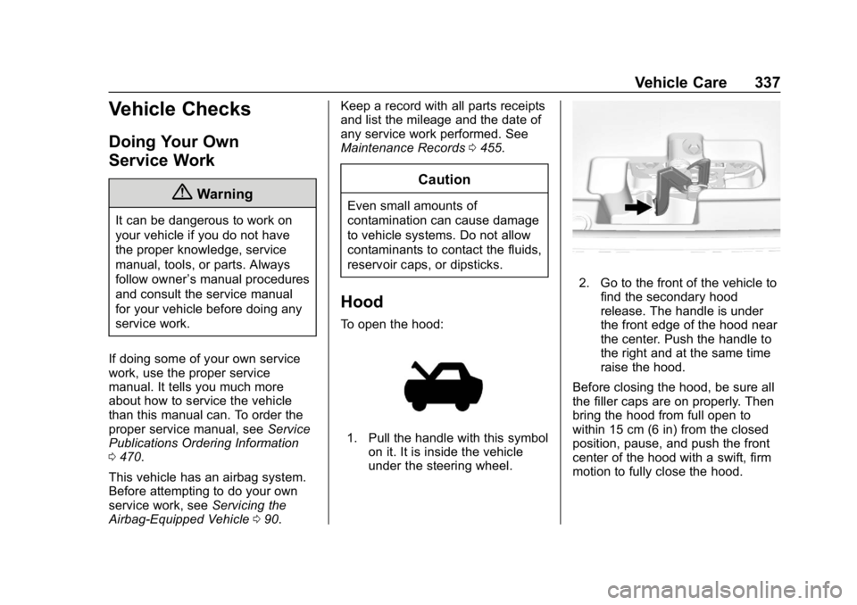 CHEVROLET SILVERADO 1500 2018  Owners Manual Chevrolet Silverado Owner Manual (GMNA-Localizing-U.S./Canada/Mexico-
11349200) - 2018 - CRC - 2/27/18
Vehicle Care 337
Vehicle Checks
Doing Your Own
Service Work
{Warning
It can be dangerous to work 
