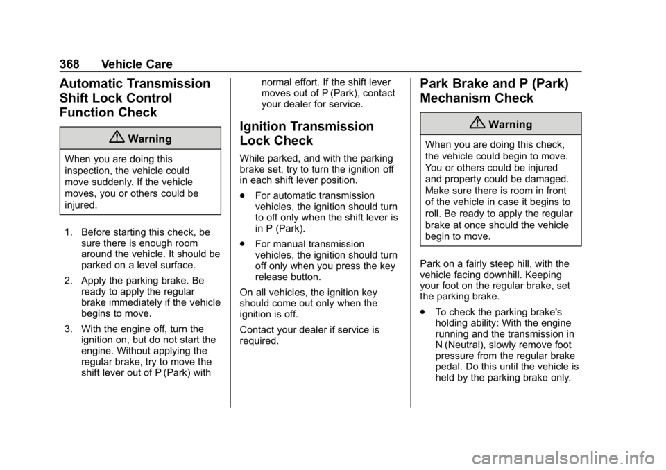 CHEVROLET SILVERADO 1500 2018  Owners Manual Chevrolet Silverado Owner Manual (GMNA-Localizing-U.S./Canada/Mexico-
11349200) - 2018 - CRC - 2/27/18
368 Vehicle Care
Automatic Transmission
Shift Lock Control
Function Check
{Warning
When you are d