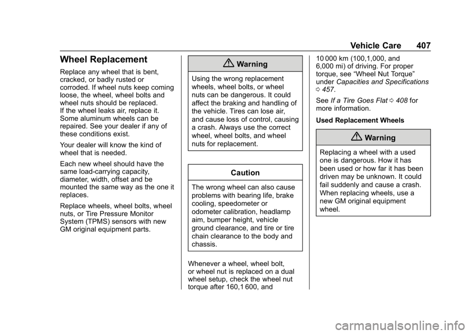 CHEVROLET SILVERADO 1500 2018 Owners Manual Chevrolet Silverado Owner Manual (GMNA-Localizing-U.S./Canada/Mexico-
11349200) - 2018 - CRC - 2/27/18
Vehicle Care 407
Wheel Replacement
Replace any wheel that is bent,
cracked, or badly rusted or
co CHEVROLET SILVERADO 1500 2018 Owners Manual Chevrolet Silverado Owner Manual (GMNA-Localizing-U.S./Canada/Mexico-
11349200) - 2018 - CRC - 2/27/18
Vehicle Care 407
Wheel Replacement
Replace any wheel that is bent,
cracked, or badly rusted or
co