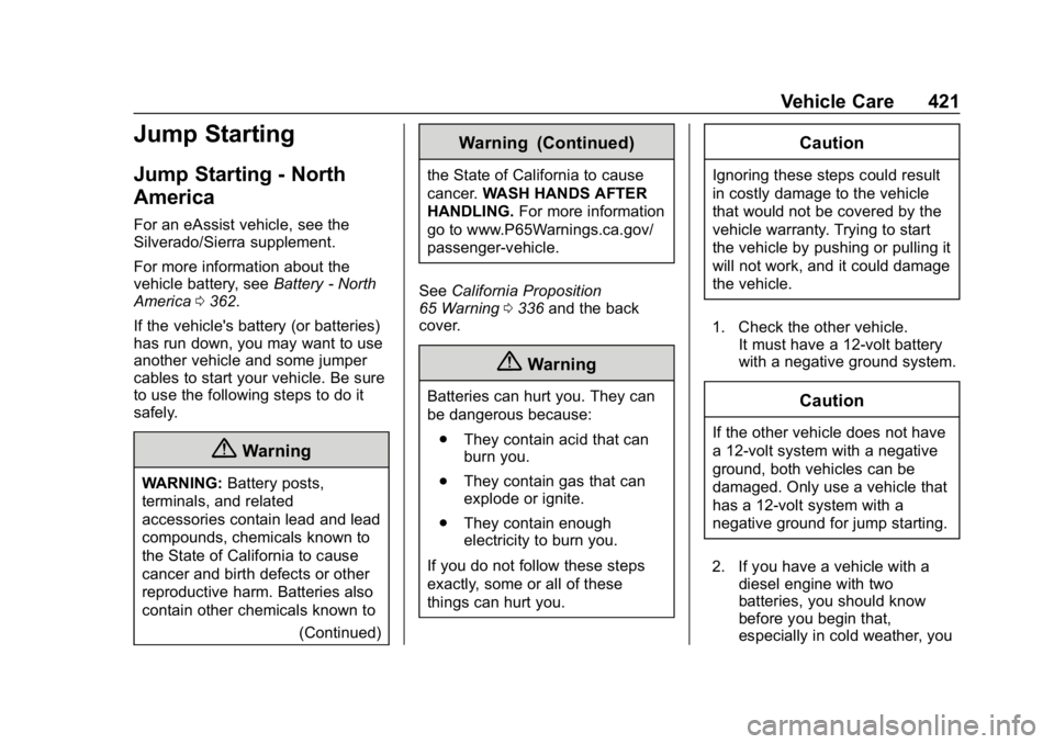 CHEVROLET SILVERADO 1500 2018  Owners Manual Chevrolet Silverado Owner Manual (GMNA-Localizing-U.S./Canada/Mexico-
11349200) - 2018 - CRC - 2/27/18
Vehicle Care 421
Jump Starting
Jump Starting - North
America
For an eAssist vehicle, see the
Silv