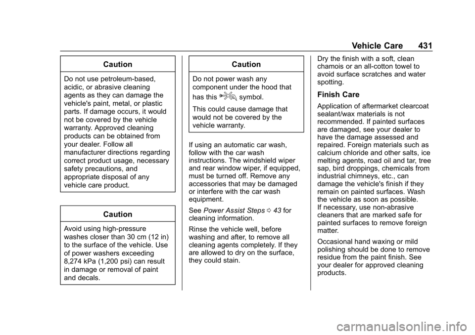 CHEVROLET SILVERADO 1500 2018 Owners Manual Chevrolet Silverado Owner Manual (GMNA-Localizing-U.S./Canada/Mexico-
11349200) - 2018 - CRC - 2/27/18
Vehicle Care 431
Caution
Do not use petroleum-based,
acidic, or abrasive cleaning
agents as they CHEVROLET SILVERADO 1500 2018 Owners Manual Chevrolet Silverado Owner Manual (GMNA-Localizing-U.S./Canada/Mexico-
11349200) - 2018 - CRC - 2/27/18
Vehicle Care 431
Caution
Do not use petroleum-based,
acidic, or abrasive cleaning
agents as they