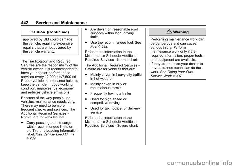 CHEVROLET SILVERADO 1500 2018  Owners Manual Chevrolet Silverado Owner Manual (GMNA-Localizing-U.S./Canada/Mexico-
11349200) - 2018 - CRC - 2/27/18
442 Service and Maintenance
Caution (Continued)
approved by GM could damage
the vehicle, requirin
