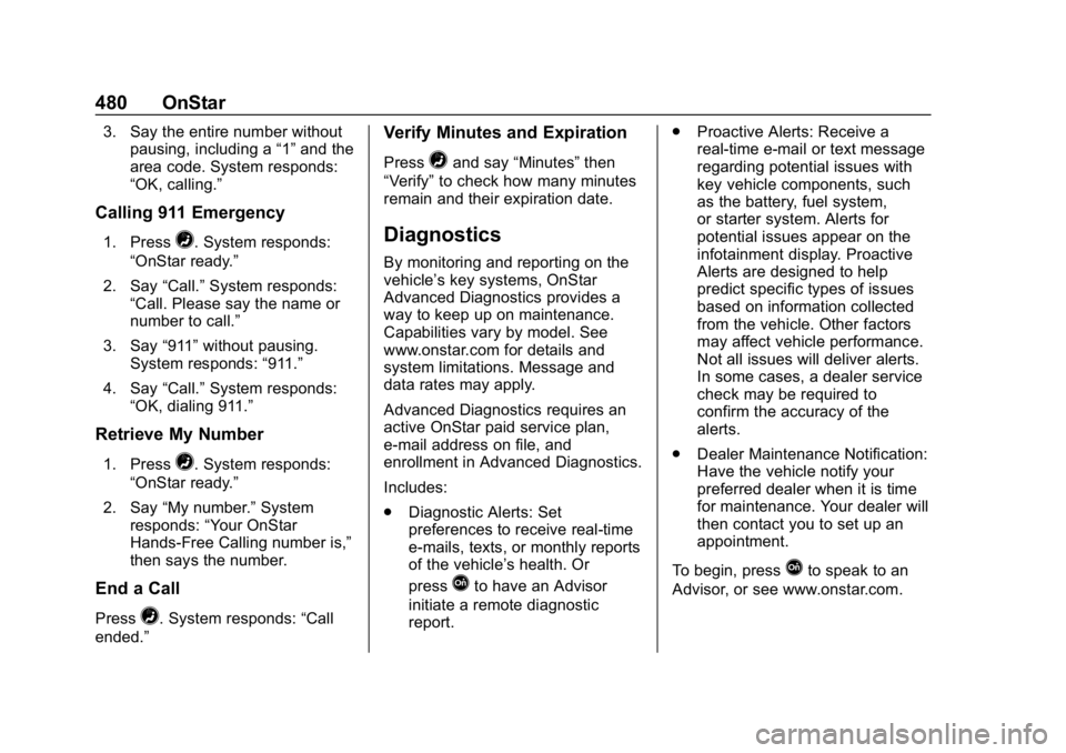CHEVROLET SILVERADO 1500 2018  Owners Manual Chevrolet Silverado Owner Manual (GMNA-Localizing-U.S./Canada/Mexico-
11349200) - 2018 - CRC - 2/27/18
480 OnStar
3. Say the entire number withoutpausing, including a “1”and the
area code. System 