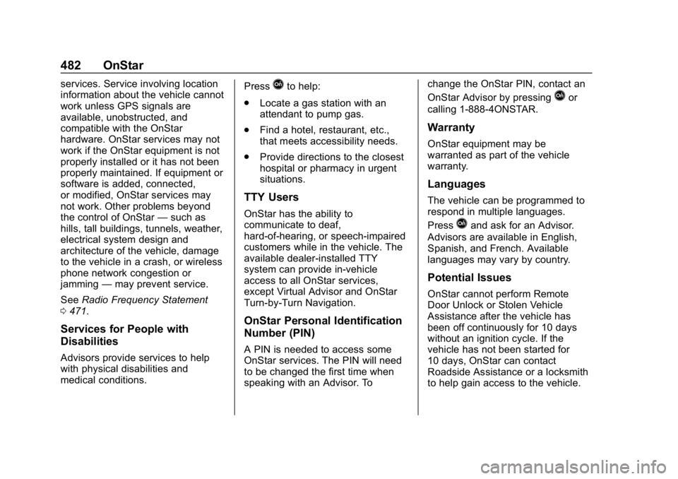 CHEVROLET SILVERADO 1500 2018  Owners Manual Chevrolet Silverado Owner Manual (GMNA-Localizing-U.S./Canada/Mexico-
11349200) - 2018 - CRC - 2/27/18
482 OnStar
services. Service involving location
information about the vehicle cannot
work unless 