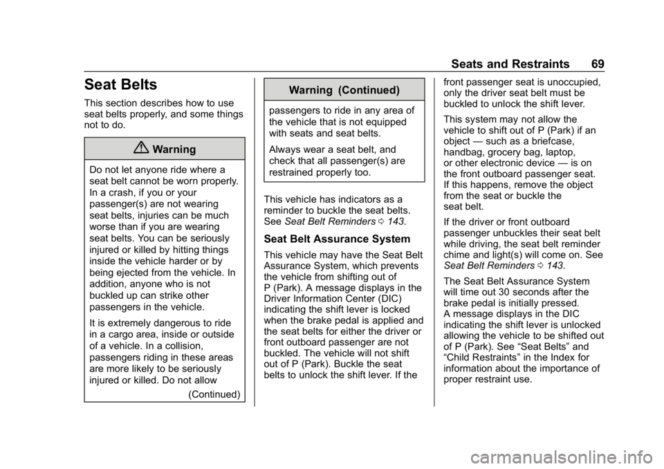 CHEVROLET SILVERADO 1500 2018 Owners Manual Chevrolet Silverado Owner Manual (GMNA-Localizing-U.S./Canada/Mexico-
11349200) - 2018 - CRC - 2/27/18
Seats and Restraints 69
Seat Belts
This section describes how to use
seat belts properly, and som CHEVROLET SILVERADO 1500 2018 Owners Manual Chevrolet Silverado Owner Manual (GMNA-Localizing-U.S./Canada/Mexico-
11349200) - 2018 - CRC - 2/27/18
Seats and Restraints 69
Seat Belts
This section describes how to use
seat belts properly, and som