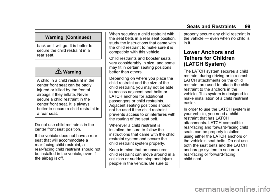 CHEVROLET SILVERADO 1500 2018  Owners Manual Chevrolet Silverado Owner Manual (GMNA-Localizing-U.S./Canada/Mexico-
11349200) - 2018 - CRC - 2/27/18
Seats and Restraints 99
Warning (Continued)
back as it will go. It is better to
secure the child 