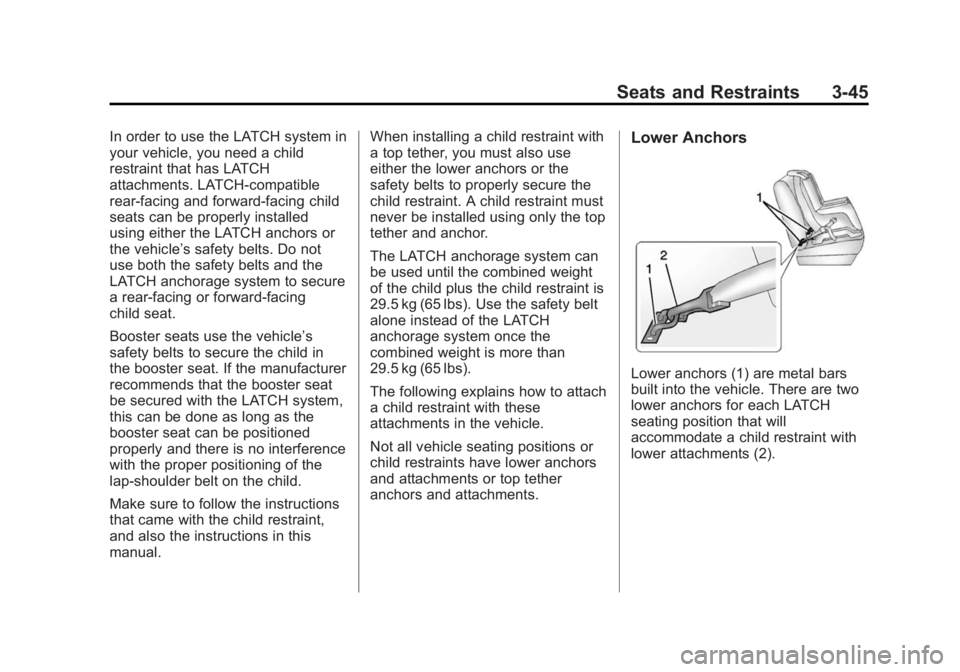 CHEVROLET SILVERADO 1500 2015  Owners Manual Black plate (45,1)Chevrolet 2015i Silverado Owner Manual (GMNA-Localizing-U.S./Canada/
Mexico-8425172) - 2015 - CRC - 6/20/14
Seats and Restraints 3-45
In order to use the LATCH system in
your vehicle