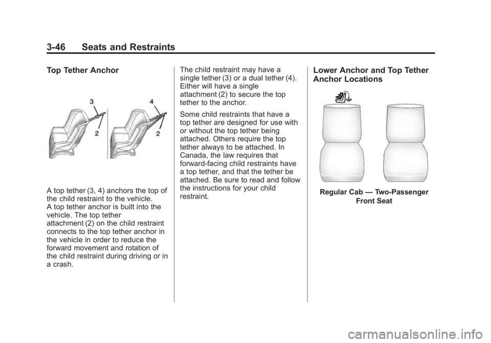CHEVROLET SILVERADO 1500 2015  Owners Manual Black plate (46,1)Chevrolet 2015i Silverado Owner Manual (GMNA-Localizing-U.S./Canada/
Mexico-8425172) - 2015 - CRC - 6/20/14
3-46 Seats and Restraints
Top Tether Anchor
A top tether (3, 4) anchors th