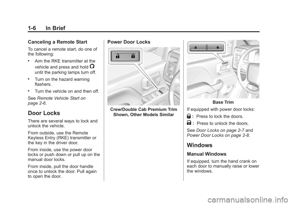 CHEVROLET SILVERADO 1500 2015  Owners Manual Black plate (6,1)Chevrolet 2015i Silverado Owner Manual (GMNA-Localizing-U.S./Canada/
Mexico-8425172) - 2015 - CRC - 6/20/14
1-6 In Brief
Canceling a Remote Start
To cancel a remote start, do one of
t