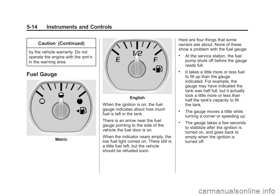 CHEVROLET SILVERADO 1500 2015  Owners Manual Black plate (14,1)Chevrolet 2015i Silverado Owner Manual (GMNA-Localizing-U.S./Canada/
Mexico-8425172) - 2015 - CRC - 6/20/14
5-14 Instruments and Controls
Caution (Continued)
by the vehicle warranty.