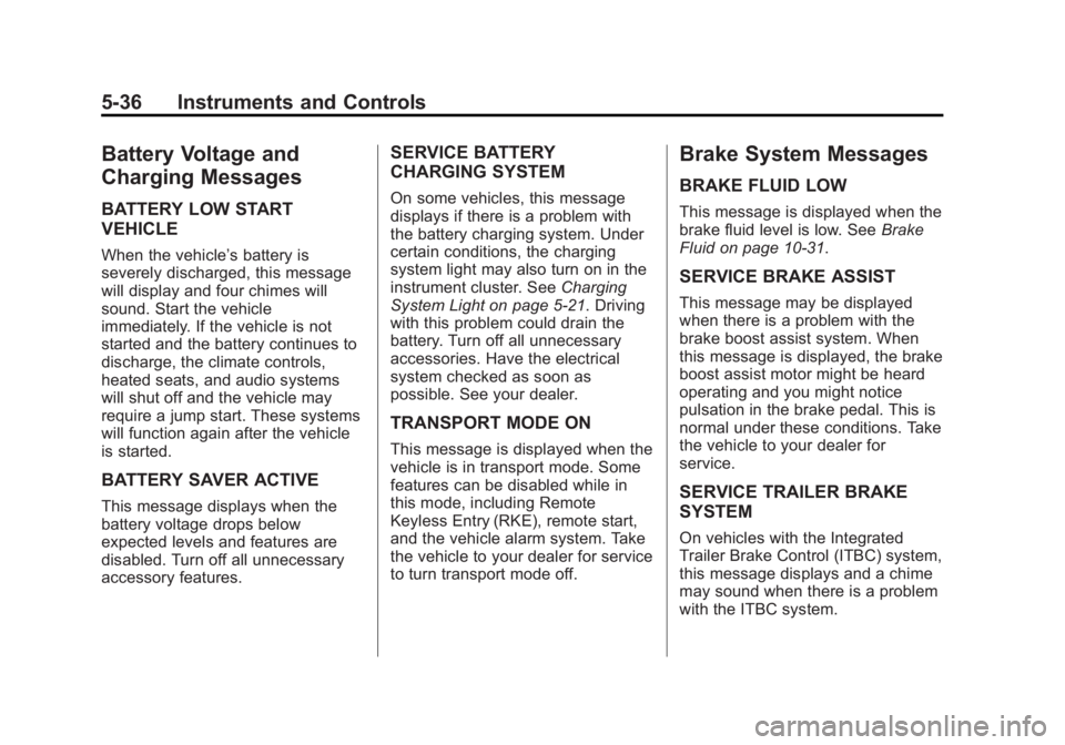 CHEVROLET SILVERADO 1500 2015  Owners Manual Black plate (36,1)Chevrolet 2015i Silverado Owner Manual (GMNA-Localizing-U.S./Canada/
Mexico-8425172) - 2015 - CRC - 6/20/14
5-36 Instruments and Controls
Battery Voltage and
Charging Messages
BATTER