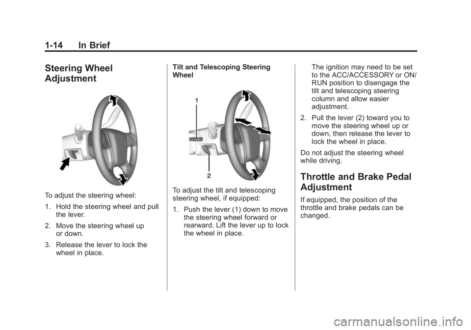 CHEVROLET SILVERADO 1500 2015 Owners Manual Black plate (14,1)Chevrolet 2015i Silverado Owner Manual (GMNA-Localizing-U.S./Canada/
Mexico-8425172) - 2015 - CRC - 6/20/14
1-14 In Brief
Steering Wheel
Adjustment
To adjust the steering wheel:
1. H CHEVROLET SILVERADO 1500 2015 Owners Manual Black plate (14,1)Chevrolet 2015i Silverado Owner Manual (GMNA-Localizing-U.S./Canada/
Mexico-8425172) - 2015 - CRC - 6/20/14
1-14 In Brief
Steering Wheel
Adjustment
To adjust the steering wheel:
1. H