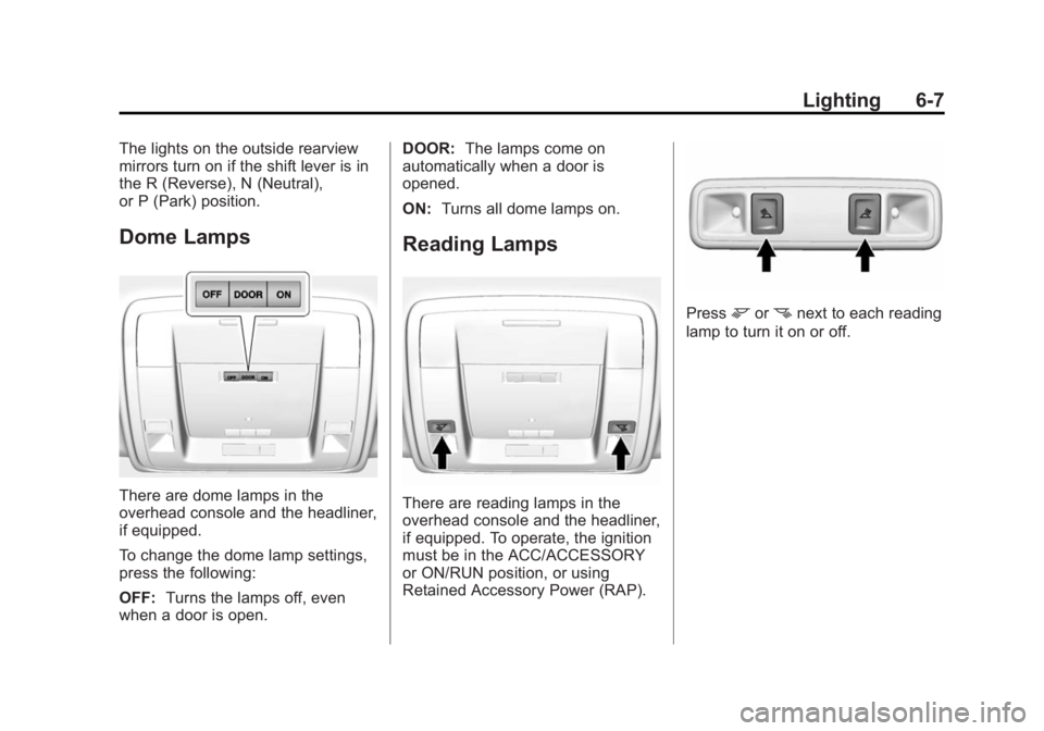 CHEVROLET SILVERADO 1500 2015  Owners Manual Black plate (7,1)Chevrolet 2015i Silverado Owner Manual (GMNA-Localizing-U.S./Canada/
Mexico-8425172) - 2015 - CRC - 6/20/14
Lighting 6-7
The lights on the outside rearview
mirrors turn on if the shif