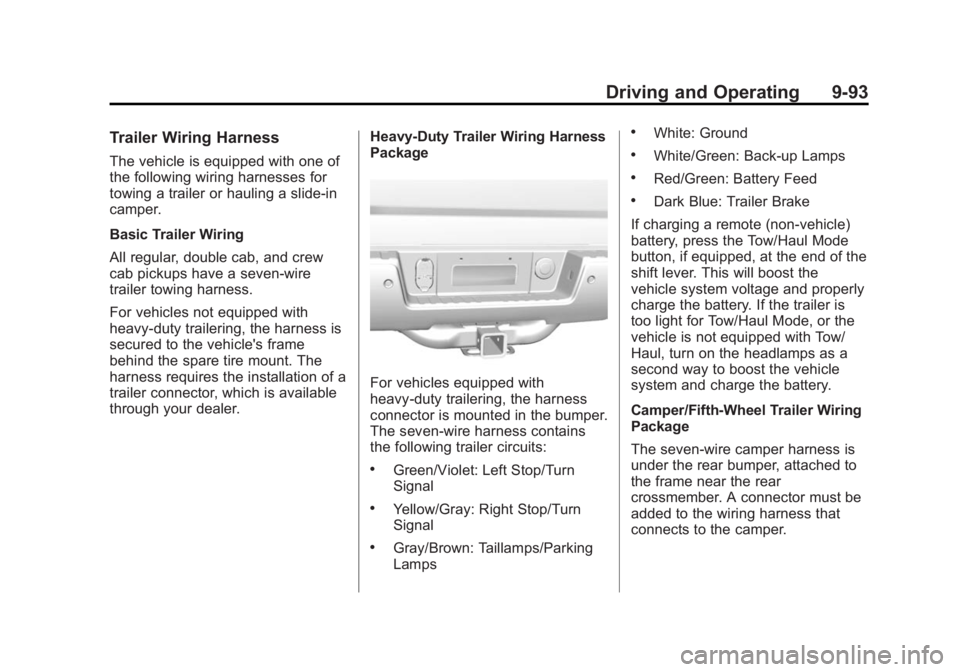 CHEVROLET SILVERADO 1500 2015  Owners Manual Black plate (93,1)Chevrolet 2015i Silverado Owner Manual (GMNA-Localizing-U.S./Canada/
Mexico-8425172) - 2015 - CRC - 6/20/14
Driving and Operating 9-93
Trailer Wiring Harness
The vehicle is equipped 