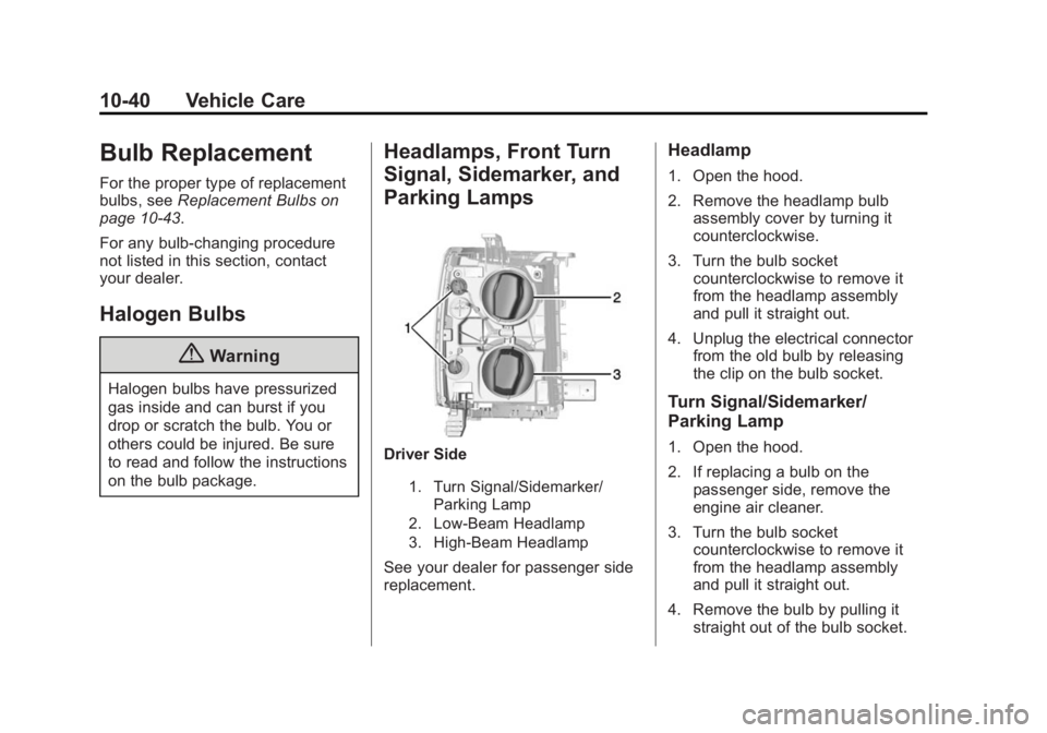 CHEVROLET SILVERADO 1500 2015  Owners Manual Black plate (40,1)Chevrolet 2015i Silverado Owner Manual (GMNA-Localizing-U.S./Canada/
Mexico-8425172) - 2015 - CRC - 6/20/14
10-40 Vehicle Care
Bulb Replacement
For the proper type of replacement
bul