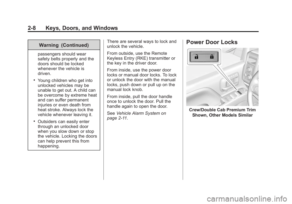 CHEVROLET SILVERADO 1500 2015 Owners Manual Black plate (8,1)Chevrolet 2015i Silverado Owner Manual (GMNA-Localizing-U.S./Canada/
Mexico-8425172) - 2015 - CRC - 6/20/14
2-8 Keys, Doors, and Windows
Warning (Continued)
passengers should wear
saf CHEVROLET SILVERADO 1500 2015 Owners Manual Black plate (8,1)Chevrolet 2015i Silverado Owner Manual (GMNA-Localizing-U.S./Canada/
Mexico-8425172) - 2015 - CRC - 6/20/14
2-8 Keys, Doors, and Windows
Warning (Continued)
passengers should wear
saf
