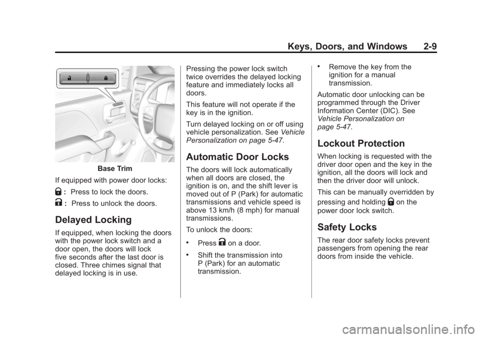 CHEVROLET SILVERADO 1500 2015 Owners Manual Black plate (9,1)Chevrolet 2015i Silverado Owner Manual (GMNA-Localizing-U.S./Canada/
Mexico-8425172) - 2015 - CRC - 6/20/14
Keys, Doors, and Windows 2-9
Base Trim
If equipped with power door locks:
Q CHEVROLET SILVERADO 1500 2015 Owners Manual Black plate (9,1)Chevrolet 2015i Silverado Owner Manual (GMNA-Localizing-U.S./Canada/
Mexico-8425172) - 2015 - CRC - 6/20/14
Keys, Doors, and Windows 2-9
Base Trim
If equipped with power door locks:
Q