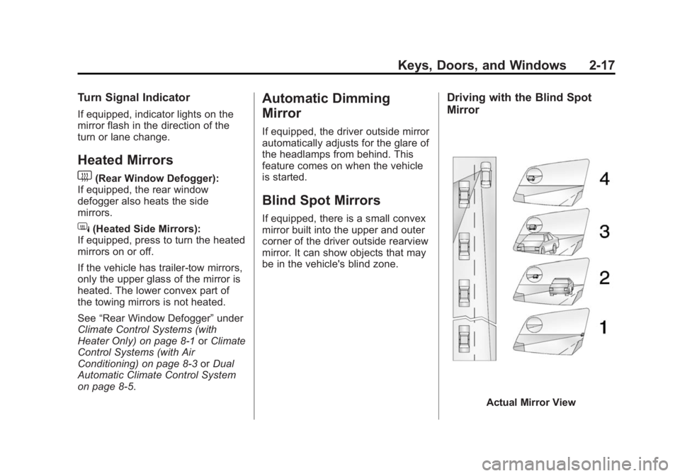 CHEVROLET SILVERADO 1500 2015 Owners Manual Black plate (17,1)Chevrolet 2015i Silverado Owner Manual (GMNA-Localizing-U.S./Canada/
Mexico-8425172) - 2015 - CRC - 6/20/14
Keys, Doors, and Windows 2-17
Turn Signal Indicator
If equipped, indicator CHEVROLET SILVERADO 1500 2015 Owners Manual Black plate (17,1)Chevrolet 2015i Silverado Owner Manual (GMNA-Localizing-U.S./Canada/
Mexico-8425172) - 2015 - CRC - 6/20/14
Keys, Doors, and Windows 2-17
Turn Signal Indicator
If equipped, indicator