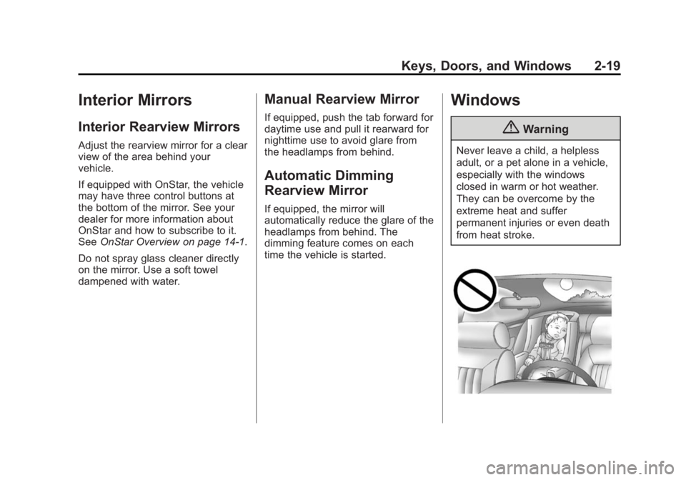 CHEVROLET SILVERADO 1500 2015 Owners Manual Black plate (19,1)Chevrolet 2015i Silverado Owner Manual (GMNA-Localizing-U.S./Canada/
Mexico-8425172) - 2015 - CRC - 6/20/14
Keys, Doors, and Windows 2-19
Interior Mirrors
Interior Rearview Mirrors
A CHEVROLET SILVERADO 1500 2015 Owners Manual Black plate (19,1)Chevrolet 2015i Silverado Owner Manual (GMNA-Localizing-U.S./Canada/
Mexico-8425172) - 2015 - CRC - 6/20/14
Keys, Doors, and Windows 2-19
Interior Mirrors
Interior Rearview Mirrors
A