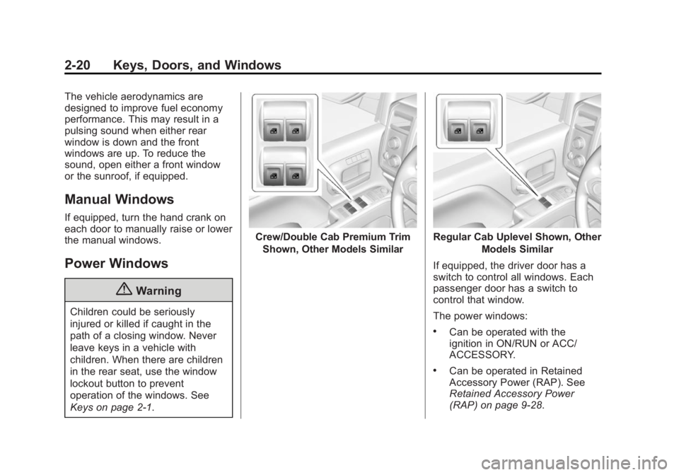 CHEVROLET SILVERADO 1500 2015 Owners Manual Black plate (20,1)Chevrolet 2015i Silverado Owner Manual (GMNA-Localizing-U.S./Canada/
Mexico-8425172) - 2015 - CRC - 6/20/14
2-20 Keys, Doors, and Windows
The vehicle aerodynamics are
designed to imp CHEVROLET SILVERADO 1500 2015 Owners Manual Black plate (20,1)Chevrolet 2015i Silverado Owner Manual (GMNA-Localizing-U.S./Canada/
Mexico-8425172) - 2015 - CRC - 6/20/14
2-20 Keys, Doors, and Windows
The vehicle aerodynamics are
designed to imp