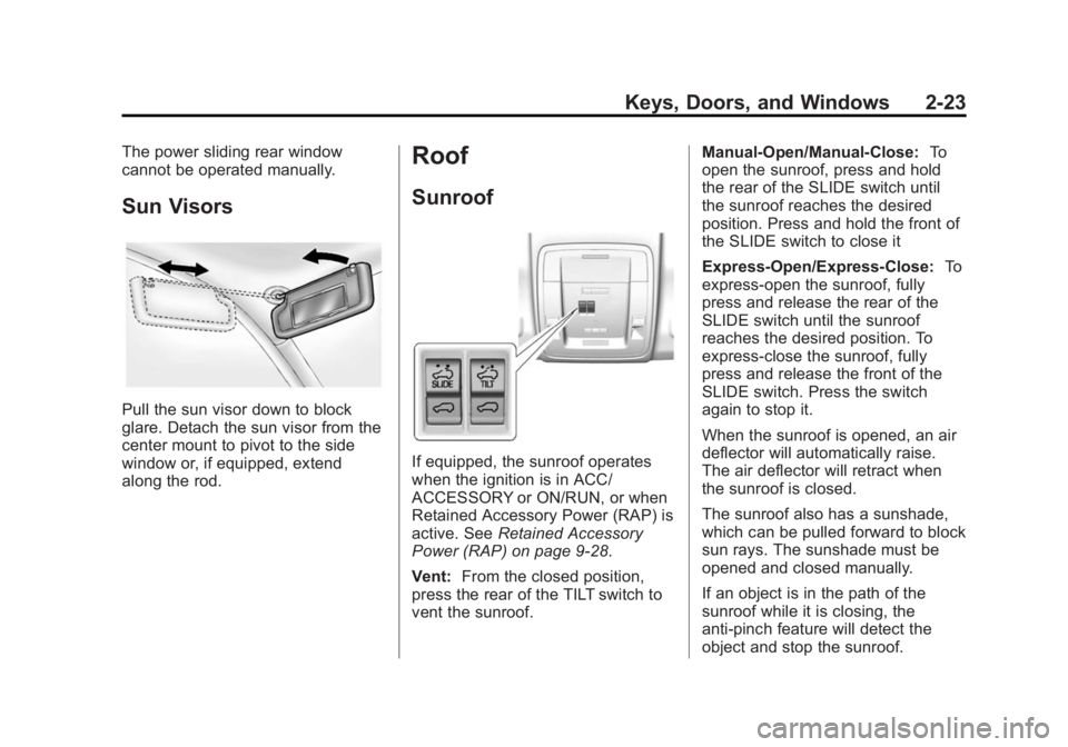 CHEVROLET SILVERADO 1500 2015 Owners Manual Black plate (23,1)Chevrolet 2015i Silverado Owner Manual (GMNA-Localizing-U.S./Canada/
Mexico-8425172) - 2015 - CRC - 6/20/14
Keys, Doors, and Windows 2-23
The power sliding rear window
cannot be oper CHEVROLET SILVERADO 1500 2015 Owners Manual Black plate (23,1)Chevrolet 2015i Silverado Owner Manual (GMNA-Localizing-U.S./Canada/
Mexico-8425172) - 2015 - CRC - 6/20/14
Keys, Doors, and Windows 2-23
The power sliding rear window
cannot be oper
