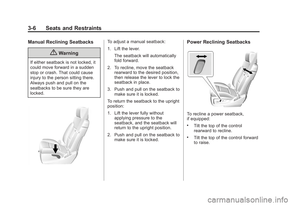 CHEVROLET SILVERADO 1500 2015  Owners Manual Black plate (6,1)Chevrolet 2015i Silverado Owner Manual (GMNA-Localizing-U.S./Canada/
Mexico-8425172) - 2015 - CRC - 6/20/14
3-6 Seats and Restraints
Manual Reclining Seatbacks
{Warning
If either seat