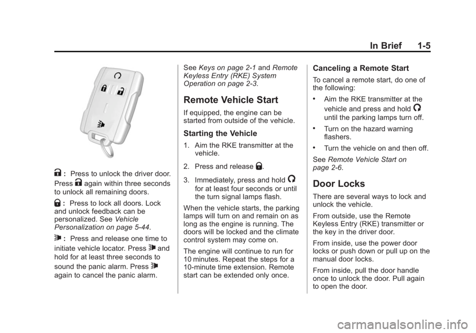 CHEVROLET SILVERADO 1500 2014 Owners Manual Black plate (5,1)Chevrolet Silverado Owner Manual (GMNA-Localizing-U.S./Canada/Mexico-
5853506) - 2014 - CRC 3rd Edition - 8/28/13
In Brief 1-5
K:Press to unlock the driver door.
Press
Kagain within t CHEVROLET SILVERADO 1500 2014 Owners Manual Black plate (5,1)Chevrolet Silverado Owner Manual (GMNA-Localizing-U.S./Canada/Mexico-
5853506) - 2014 - CRC 3rd Edition - 8/28/13
In Brief 1-5
K:Press to unlock the driver door.
Press
Kagain within t