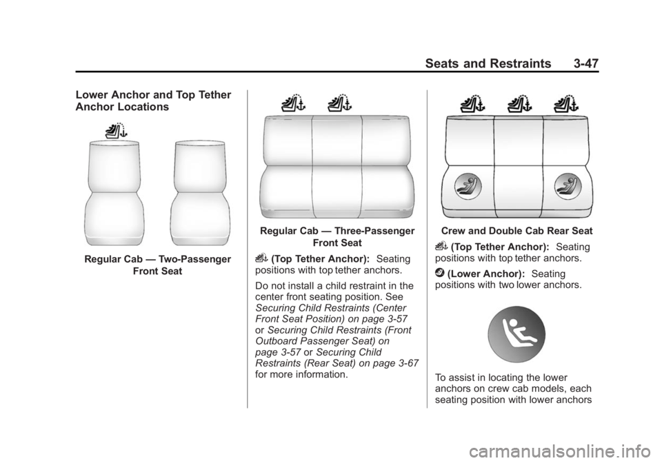 CHEVROLET SILVERADO 1500 2014  Owners Manual Black plate (47,1)Chevrolet Silverado Owner Manual (GMNA-Localizing-U.S./Canada/Mexico-
5853506) - 2014 - CRC 3rd Edition - 8/28/13
Seats and Restraints 3-47
Lower Anchor and Top Tether
Anchor Locatio