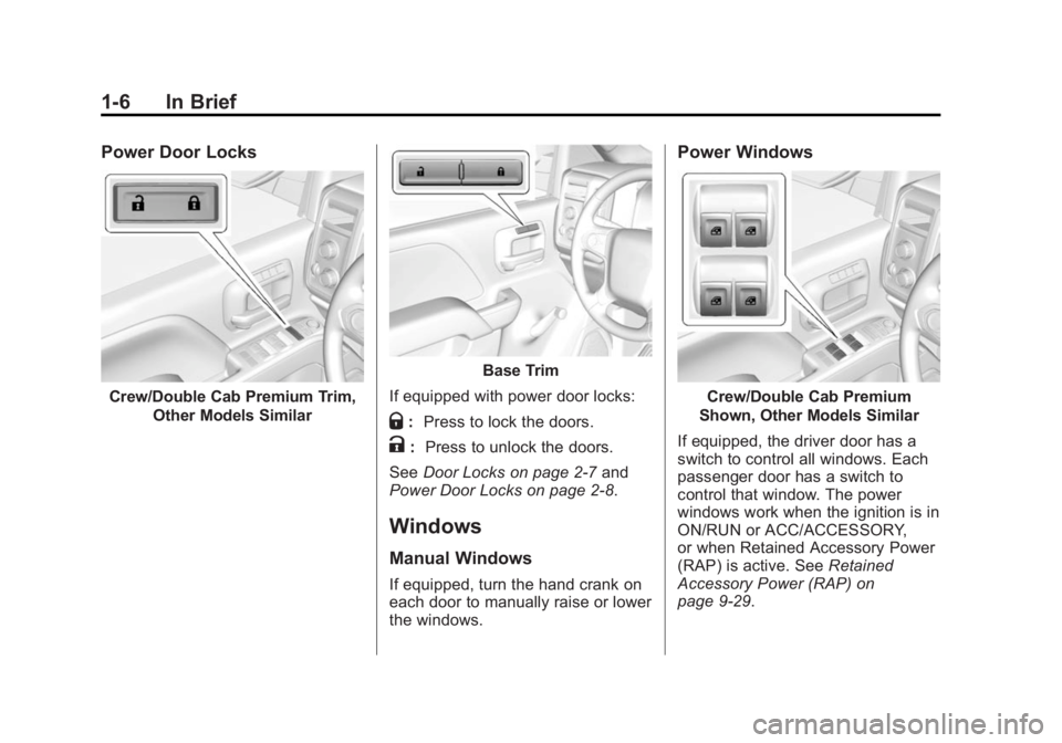 CHEVROLET SILVERADO 1500 2014  Owners Manual Black plate (6,1)Chevrolet Silverado Owner Manual (GMNA-Localizing-U.S./Canada/Mexico-
5853506) - 2014 - CRC 3rd Edition - 8/28/13
1-6 In Brief
Power Door Locks
Crew/Double Cab Premium Trim,Other Mode
