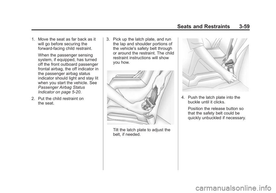 CHEVROLET SILVERADO 1500 2014  Owners Manual Black plate (59,1)Chevrolet Silverado Owner Manual (GMNA-Localizing-U.S./Canada/Mexico-
5853506) - 2014 - CRC 3rd Edition - 8/28/13
Seats and Restraints 3-59
1. Move the seat as far back as itwill go 