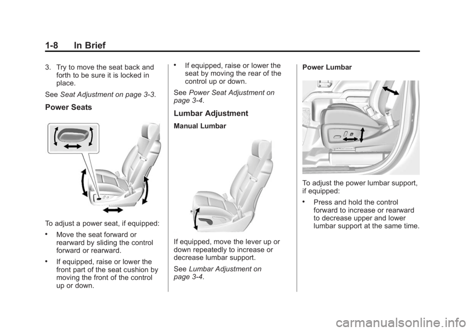 CHEVROLET SILVERADO 1500 2014  Owners Manual Black plate (8,1)Chevrolet Silverado Owner Manual (GMNA-Localizing-U.S./Canada/Mexico-
5853506) - 2014 - CRC 3rd Edition - 8/28/13
1-8 In Brief
3. Try to move the seat back andforth to be sure it is l