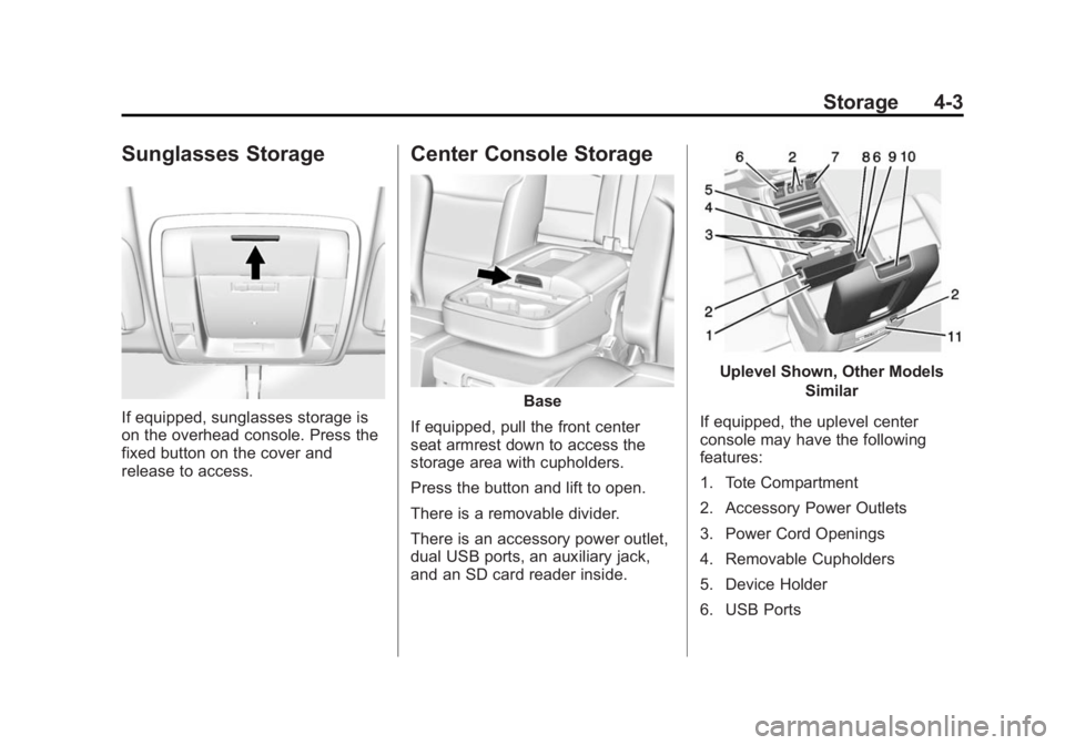 CHEVROLET SILVERADO 1500 2014  Owners Manual Black plate (3,1)Chevrolet Silverado Owner Manual (GMNA-Localizing-U.S./Canada/Mexico-
5853506) - 2014 - CRC 3rd Edition - 8/28/13
Storage 4-3
Sunglasses Storage
If equipped, sunglasses storage is
on 