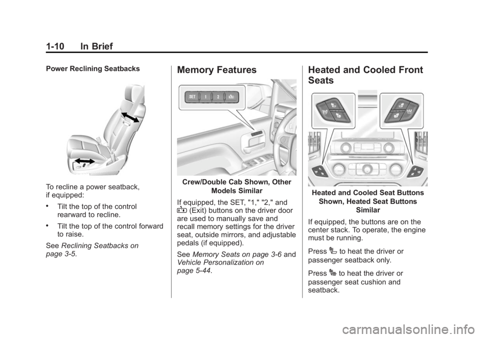 CHEVROLET SILVERADO 1500 2014  Owners Manual Black plate (10,1)Chevrolet Silverado Owner Manual (GMNA-Localizing-U.S./Canada/Mexico-
5853506) - 2014 - CRC 3rd Edition - 8/28/13
1-10 In Brief
Power Reclining Seatbacks
To recline a power seatback,