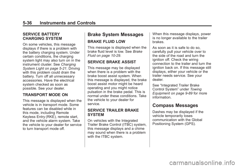 CHEVROLET SILVERADO 1500 2014 Owners Manual Black plate (36,1)Chevrolet Silverado Owner Manual (GMNA-Localizing-U.S./Canada/Mexico-
5853506) - 2014 - CRC 3rd Edition - 8/28/13
5-36 Instruments and Controls
SERVICE BATTERY
CHARGING SYSTEM
On som CHEVROLET SILVERADO 1500 2014 Owners Manual Black plate (36,1)Chevrolet Silverado Owner Manual (GMNA-Localizing-U.S./Canada/Mexico-
5853506) - 2014 - CRC 3rd Edition - 8/28/13
5-36 Instruments and Controls
SERVICE BATTERY
CHARGING SYSTEM
On som