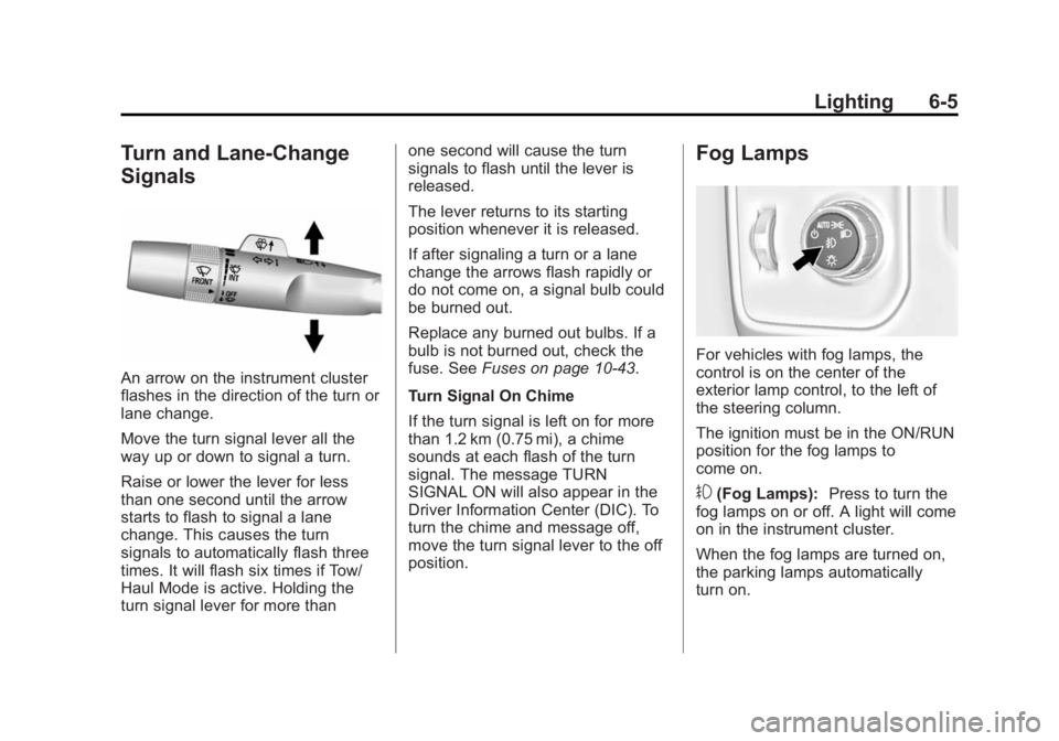 CHEVROLET SILVERADO 1500 2014 Owners Manual Black plate (5,1)Chevrolet Silverado Owner Manual (GMNA-Localizing-U.S./Canada/Mexico-
5853506) - 2014 - CRC 3rd Edition - 8/28/13
Lighting 6-5
Turn and Lane-Change
Signals
An arrow on the instrument CHEVROLET SILVERADO 1500 2014 Owners Manual Black plate (5,1)Chevrolet Silverado Owner Manual (GMNA-Localizing-U.S./Canada/Mexico-
5853506) - 2014 - CRC 3rd Edition - 8/28/13
Lighting 6-5
Turn and Lane-Change
Signals
An arrow on the instrument