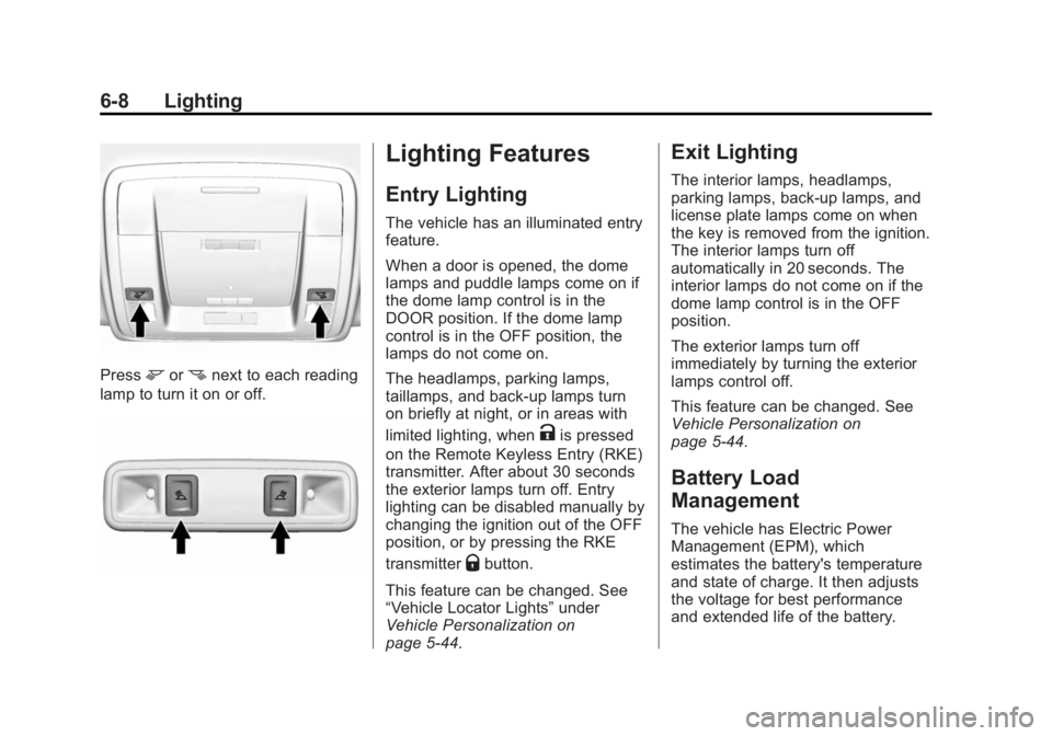 CHEVROLET SILVERADO 1500 2014 Owners Manual Black plate (8,1)Chevrolet Silverado Owner Manual (GMNA-Localizing-U.S./Canada/Mexico-
5853506) - 2014 - CRC 3rd Edition - 8/28/13
6-8 Lighting
Pressmornnext to each reading
lamp to turn it on or off. CHEVROLET SILVERADO 1500 2014 Owners Manual Black plate (8,1)Chevrolet Silverado Owner Manual (GMNA-Localizing-U.S./Canada/Mexico-
5853506) - 2014 - CRC 3rd Edition - 8/28/13
6-8 Lighting
Pressmornnext to each reading
lamp to turn it on or off.