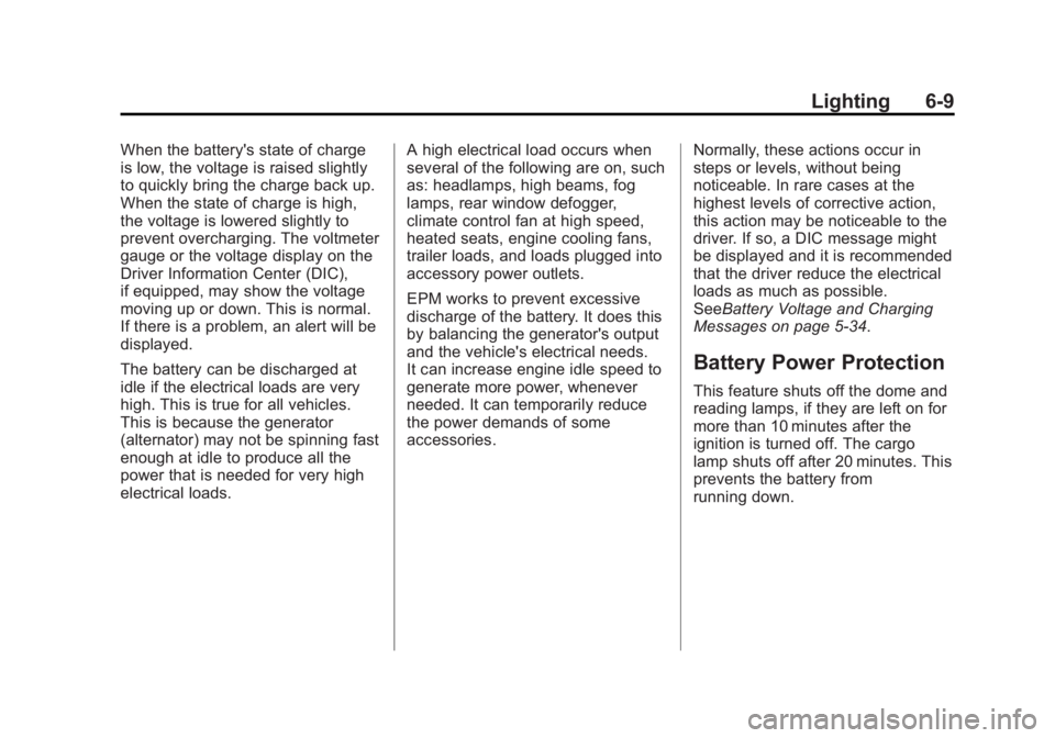 CHEVROLET SILVERADO 1500 2014 Owners Manual Black plate (9,1)Chevrolet Silverado Owner Manual (GMNA-Localizing-U.S./Canada/Mexico-
5853506) - 2014 - CRC 3rd Edition - 8/28/13
Lighting 6-9
When the battery's state of charge
is low, the volta CHEVROLET SILVERADO 1500 2014 Owners Manual Black plate (9,1)Chevrolet Silverado Owner Manual (GMNA-Localizing-U.S./Canada/Mexico-
5853506) - 2014 - CRC 3rd Edition - 8/28/13
Lighting 6-9
When the battery's state of charge
is low, the volta