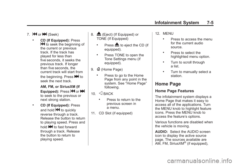 CHEVROLET SILVERADO 1500 2014 Owners Manual Black plate (5,1)Chevrolet Silverado Owner Manual (GMNA-Localizing-U.S./Canada/Mexico-
5853506) - 2014 - CRC 3rd Edition - 8/28/13
Infotainment System 7-5
7.gorl(Seek)
.CD (If Equipped):Pressgto seek CHEVROLET SILVERADO 1500 2014 Owners Manual Black plate (5,1)Chevrolet Silverado Owner Manual (GMNA-Localizing-U.S./Canada/Mexico-
5853506) - 2014 - CRC 3rd Edition - 8/28/13
Infotainment System 7-5
7.gorl(Seek)
.CD (If Equipped):Pressgto seek
