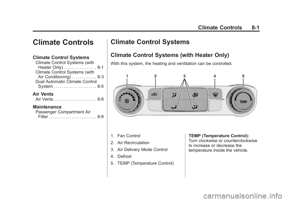 CHEVROLET SILVERADO 1500 2014  Owners Manual Black plate (1,1)Chevrolet Silverado Owner Manual (GMNA-Localizing-U.S./Canada/Mexico-
5853506) - 2014 - CRC 3rd Edition - 8/29/13
Climate Controls 8-1
Climate Controls
Climate Control Systems
Climate