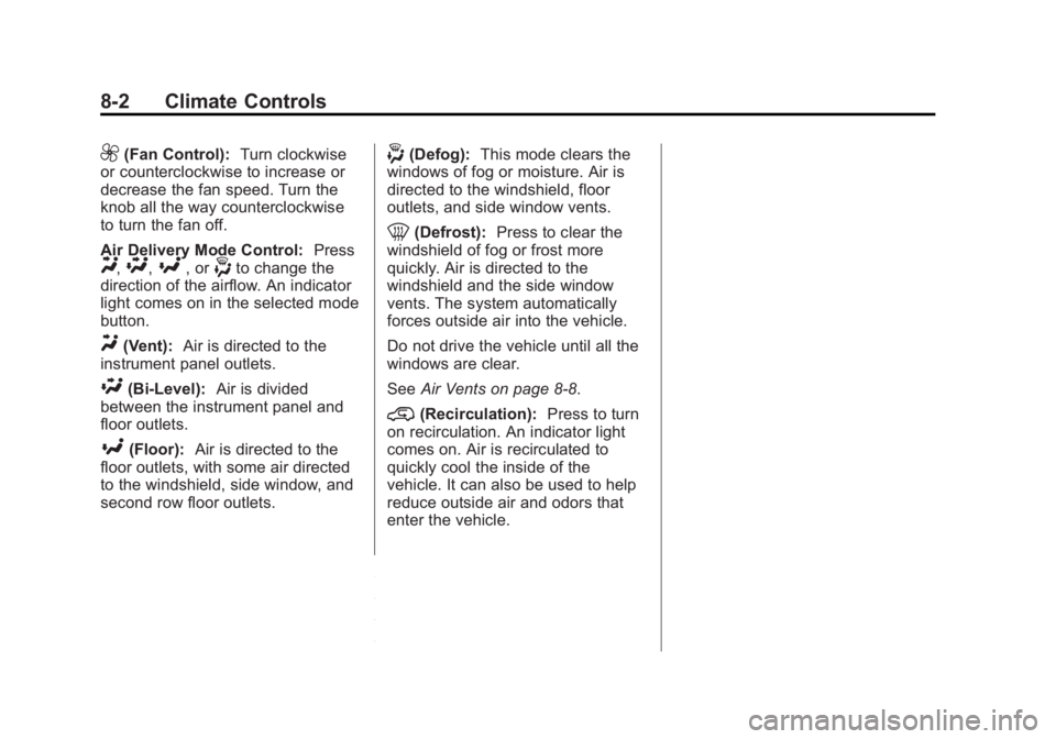 CHEVROLET SILVERADO 1500 2014 Owners Manual Black plate (2,1)Chevrolet Silverado Owner Manual (GMNA-Localizing-U.S./Canada/Mexico-
5853506) - 2014 - CRC 3rd Edition - 8/29/13
8-2 Climate Controls
9(Fan Control):Turn clockwise
or counterclockwis CHEVROLET SILVERADO 1500 2014 Owners Manual Black plate (2,1)Chevrolet Silverado Owner Manual (GMNA-Localizing-U.S./Canada/Mexico-
5853506) - 2014 - CRC 3rd Edition - 8/29/13
8-2 Climate Controls
9(Fan Control):Turn clockwise
or counterclockwis
