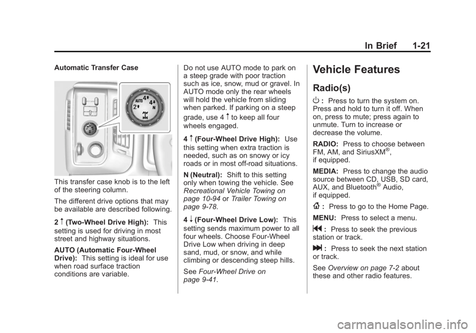 CHEVROLET SILVERADO 1500 2014 Owners Manual Black plate (21,1)Chevrolet Silverado Owner Manual (GMNA-Localizing-U.S./Canada/Mexico-
5853506) - 2014 - CRC 3rd Edition - 8/28/13
In Brief 1-21
Automatic Transfer Case
This transfer case knob is to CHEVROLET SILVERADO 1500 2014 Owners Manual Black plate (21,1)Chevrolet Silverado Owner Manual (GMNA-Localizing-U.S./Canada/Mexico-
5853506) - 2014 - CRC 3rd Edition - 8/28/13
In Brief 1-21
Automatic Transfer Case
This transfer case knob is to