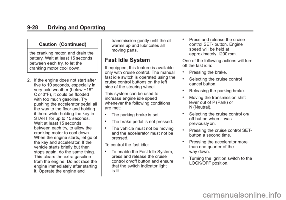 CHEVROLET SILVERADO 1500 2014 Owners Manual Black plate (28,1)Chevrolet Silverado Owner Manual (GMNA-Localizing-U.S./Canada/Mexico-
5853506) - 2014 - CRC 3rd Edition - 8/28/13
9-28 Driving and Operating
Caution (Continued)
the cranking motor, a CHEVROLET SILVERADO 1500 2014 Owners Manual Black plate (28,1)Chevrolet Silverado Owner Manual (GMNA-Localizing-U.S./Canada/Mexico-
5853506) - 2014 - CRC 3rd Edition - 8/28/13
9-28 Driving and Operating
Caution (Continued)
the cranking motor, a